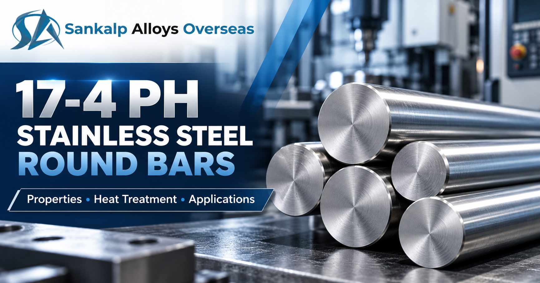 17-4 PH stainless steel round bars: properties, heat treatment and applications — Sankalp Alloys Overseas