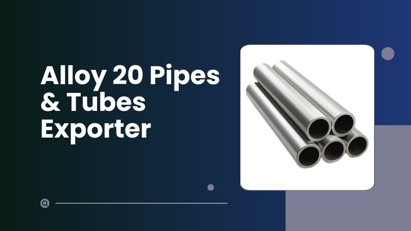 Alloy 20 Pipes and Tubes Exporter - Seamless and Welded Tubing