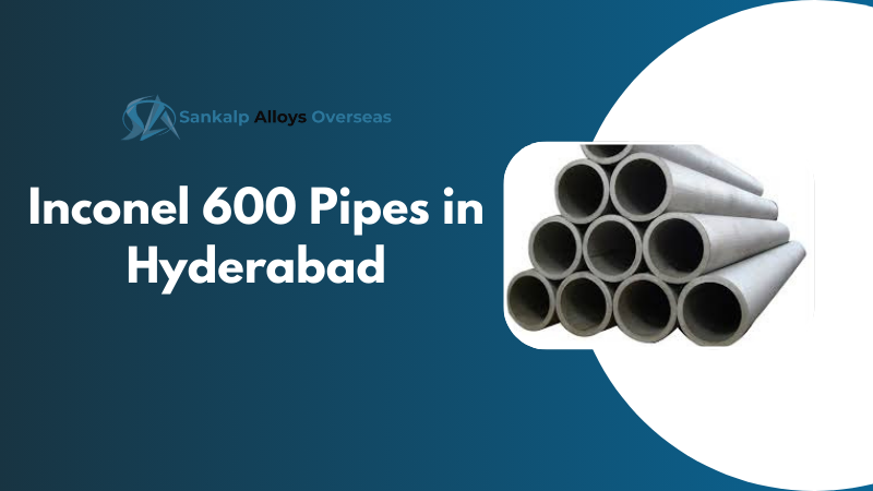 Inconel 600 Pipes in Hyderabad
